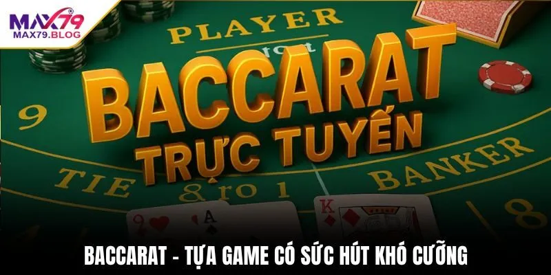 Baccarat - Tựa game có sức hút khó cưỡng