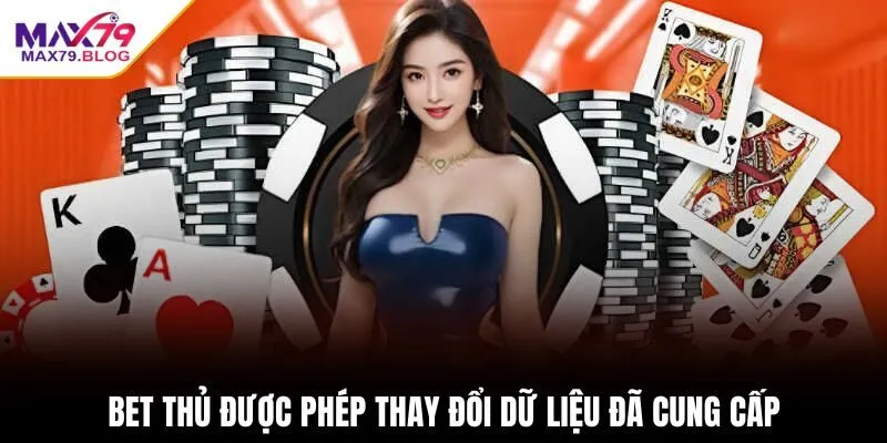 Bet thủ được phép thay đổi dữ liệu đã cung cấp