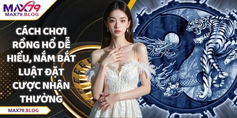 Cách chơi Rồng hổ