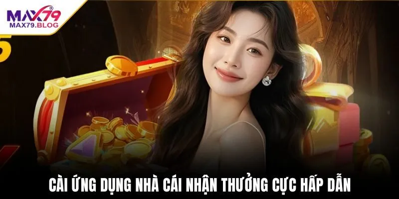 Cài ứng dụng nhà cái nhận thưởng cực hấp dẫn