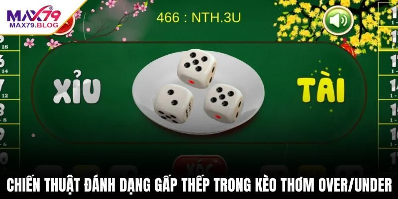 Chiến thuật đánh dạng gấp thếp trong kèo thơm over/under
