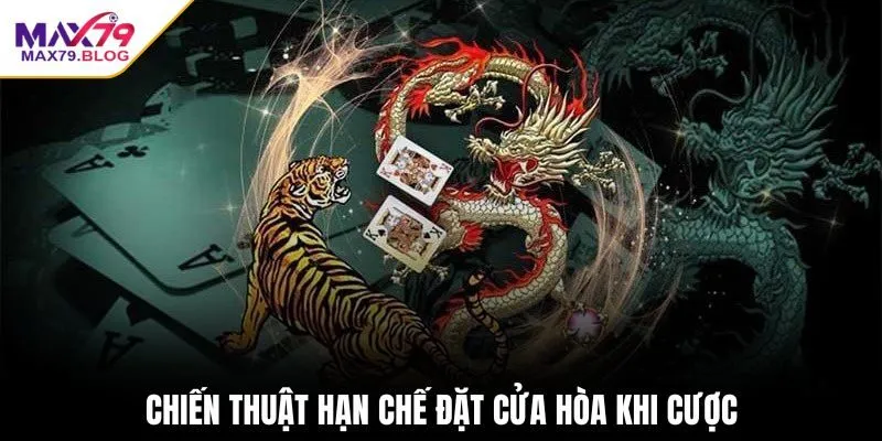 Chiến thuật hạn chế đặt cửa hòa khi cược