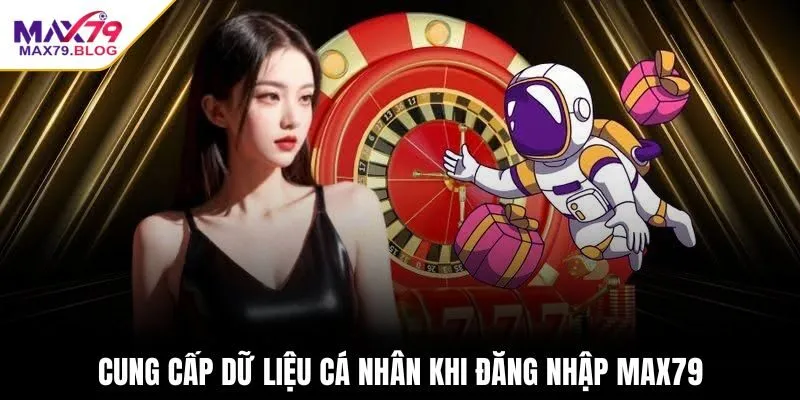 Cung cấp dữ liệu cá nhân khi đăng nhập max79