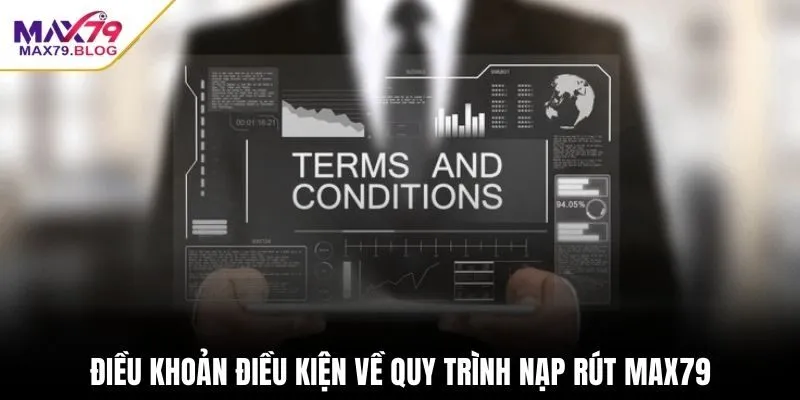 Điều khoản điều kiện về quy trình nạp rút MAX79