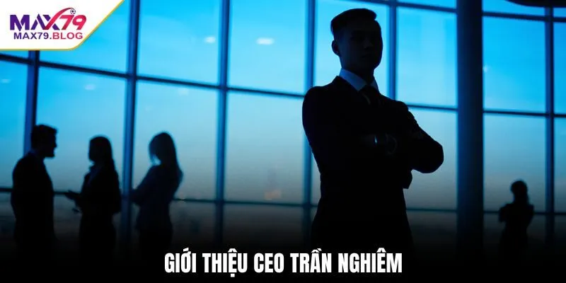 Giới thiệu CEO Trần Nghiêm