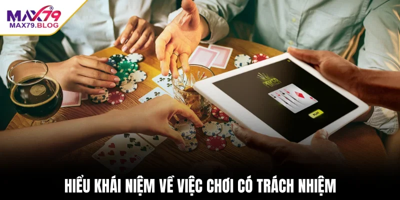 Hiểu khái niệm về việc chơi có trách nhiệm