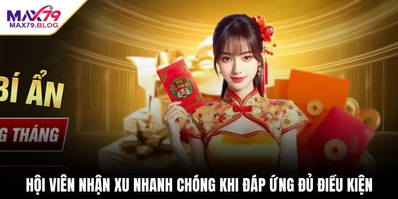 Hội viên nhận xu nhanh chóng khi đáp ứng đủ điều kiện