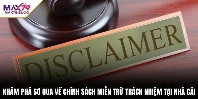 Khám phá sơ qua về chính sách miễn trừ trách nhiệm tại nhà cái