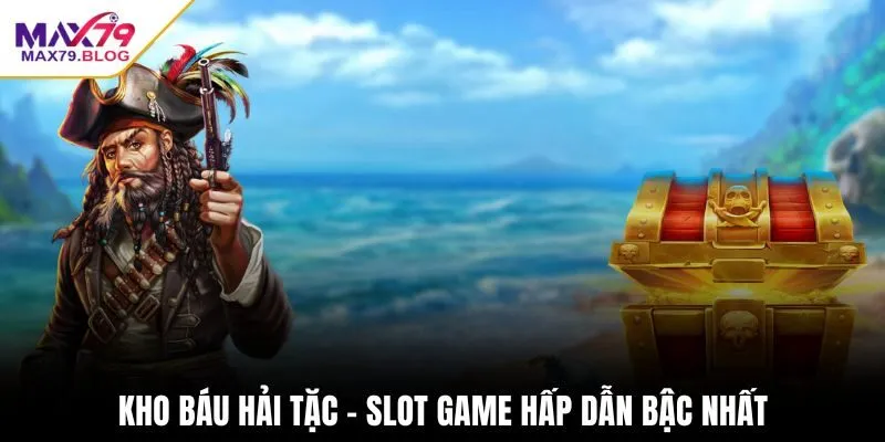 Kho Báu Hải Tặc - Slot game hấp dẫn bậc nhất