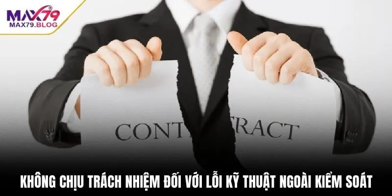 Không chịu trách nhiệm đối với lỗi kỹ thuật ngoài kiểm soát