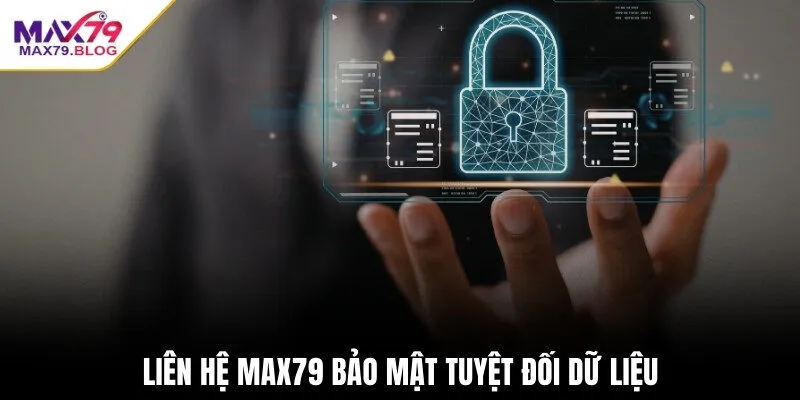 Liên hệ Max79 bảo mật tuyệt đối dữ liệu