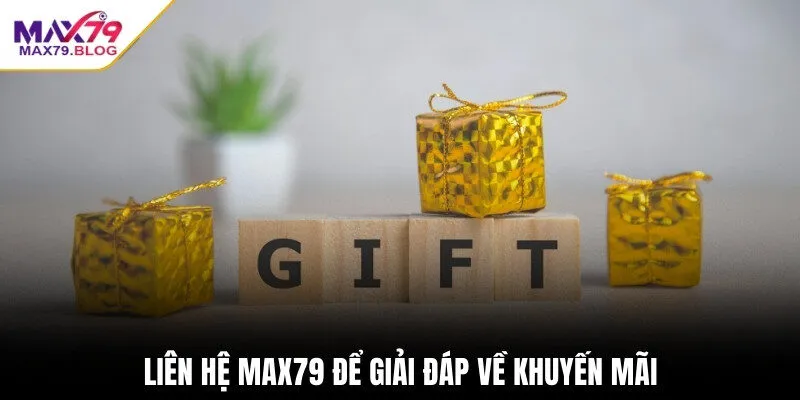 Liên hệ Max79 để giải đáp về khuyến mãi