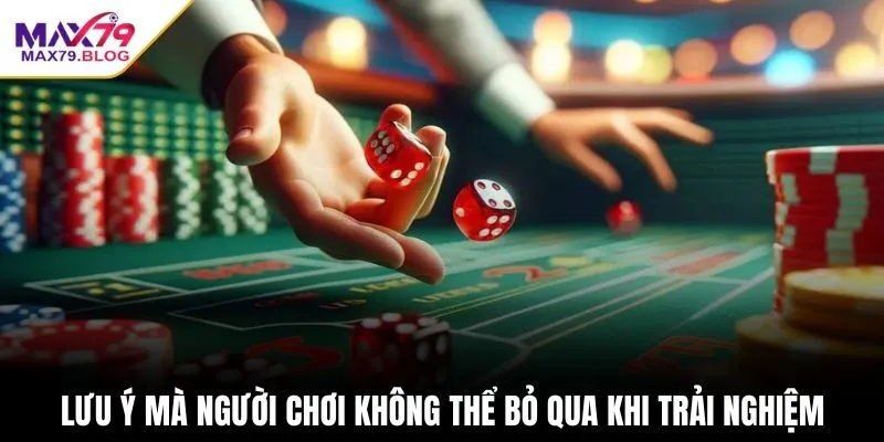 Lưu ý mà người chơi không thể bỏ qua khi trải nghiệm