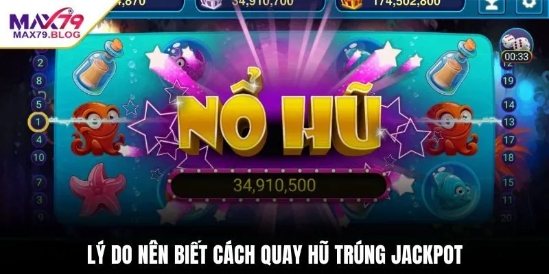 Lý do nên biết cách quay hũ trúng Jackpot