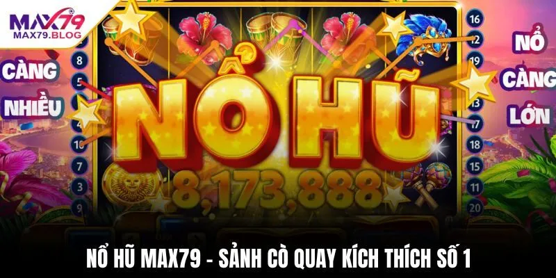 Nổ hũ Max79 - Sảnh cò quay kích thích số 1