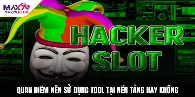 Quan điểm nên sử dụng tool tại nền tảng hay không