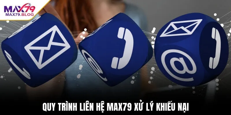 Quy trình liên hệ Max79 xử lý khiếu nại