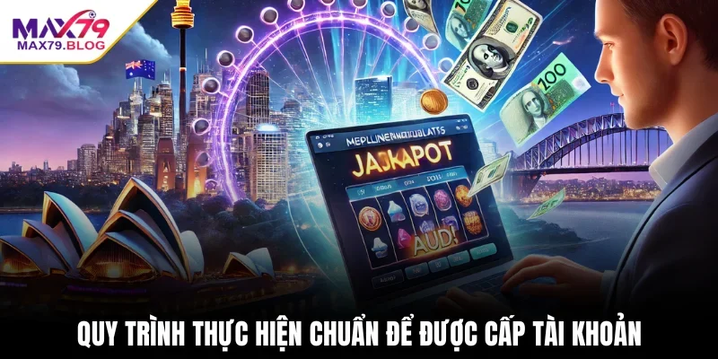 Quy trình thực hiện chuẩn để được cấp tài khoản