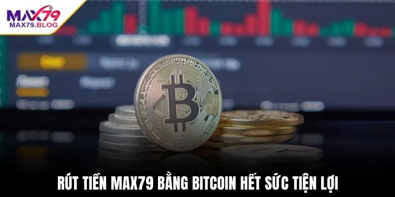 Rút tiền Max79 bằng Bitcoin hết sức tiện lợi