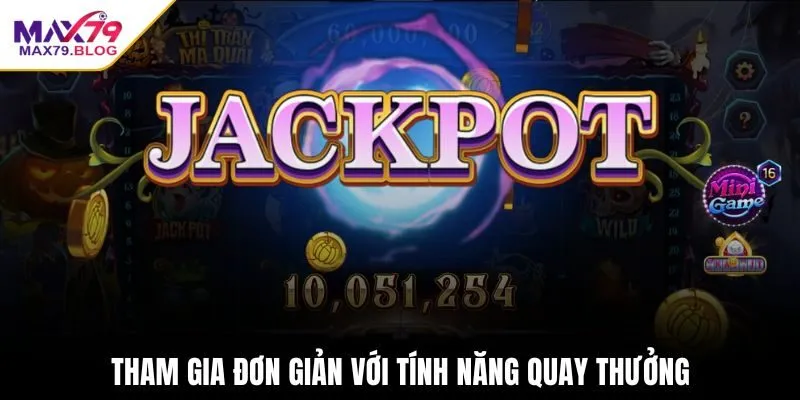 Tham gia đơn giản với tính năng quay thưởng