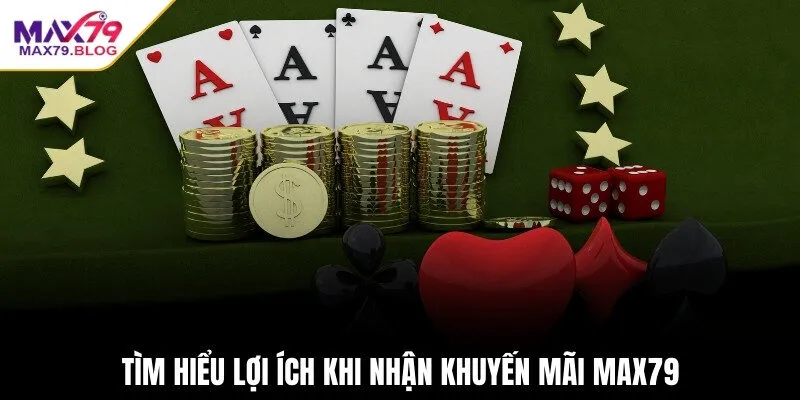 Tìm hiểu lợi ích khi nhận khuyến mãi Max79