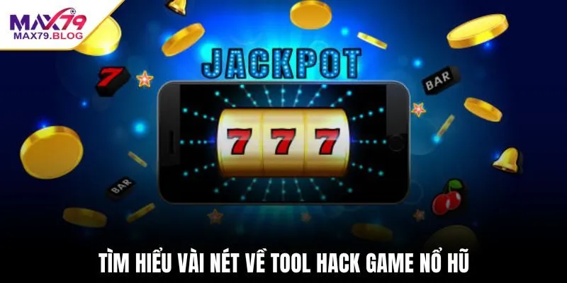 Tìm hiểu vài nét về tool hack game nổ hũ