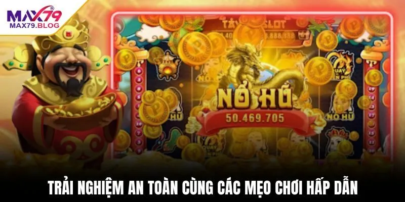 Trải nghiệm an toàn cùng các mẹo chơi hấp dẫn